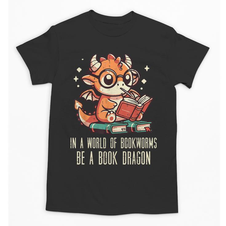 In World Of Bookworms Be Book Dragon Cute Women Kids Men Unisex T-Shirt