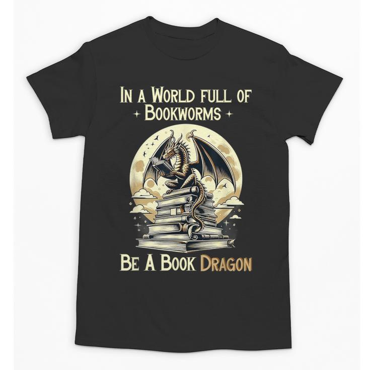 In a World Full Of Bookworms Be a Book Dragon Books Reading Unisex T-Shirt