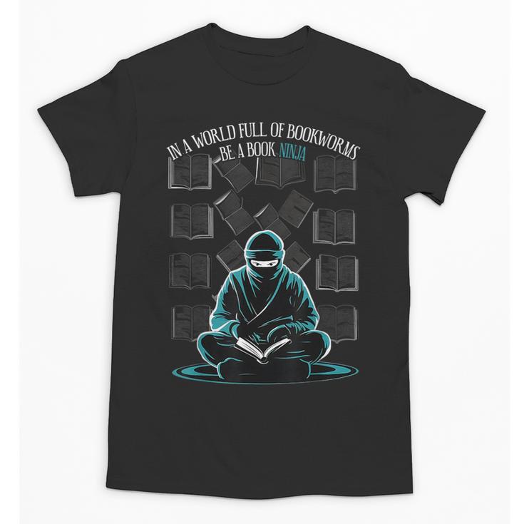 In A World Full Of Bookworms Be A Book Ninja Reading Reader Unisex T-Shirt
