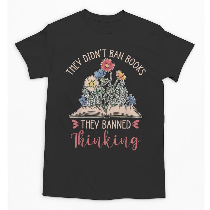 They Didn't Ban Books They Banned Thinking Unisex T-Shirt