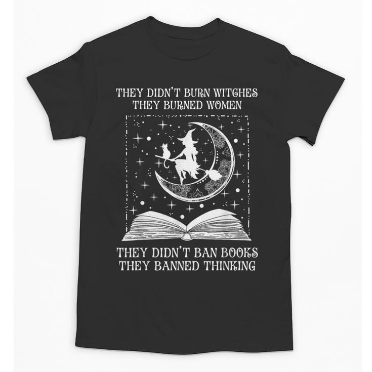 They Didn't Burn Witches Burned Women Books Feminist Women Unisex T-Shirt