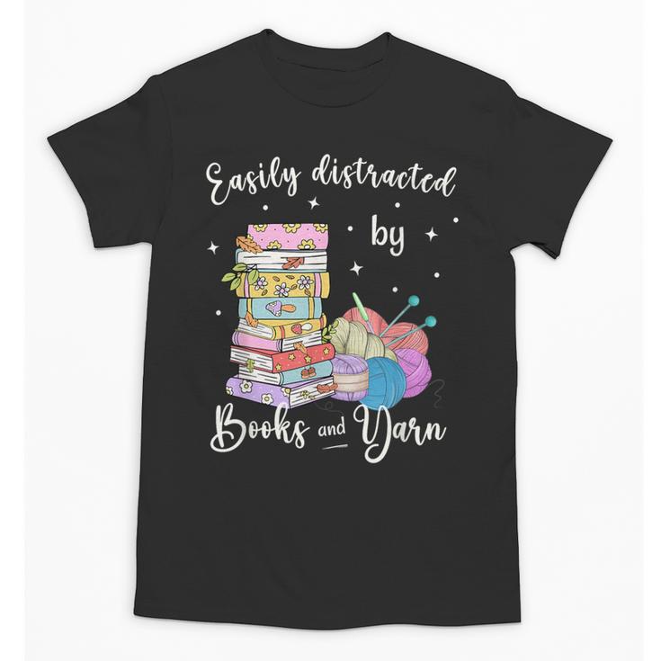 Yarn Quote Easily Distracted By Books And Yarn Reader Unisex T-Shirt