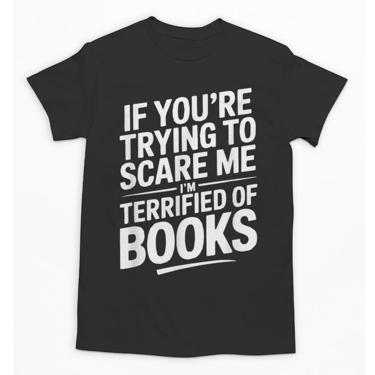 If You'Re Trying To Scare Me I'm Terrified Of Books Retro Unisex T-Shirt