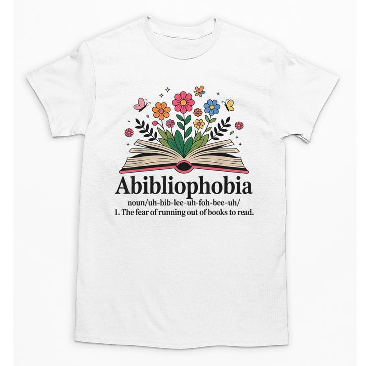 Abibliophobia Noun The Fear Of Running Out Of Books To Read Unisex T-Shirt