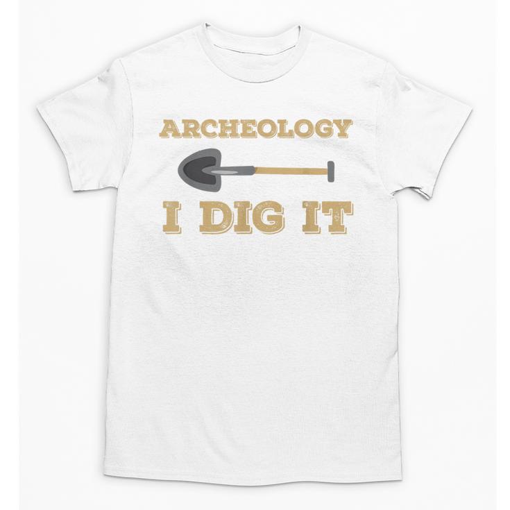 Archaeological Pun Shirts Archeology I Dig It Graduation Archaeology Unisex T-Shirt