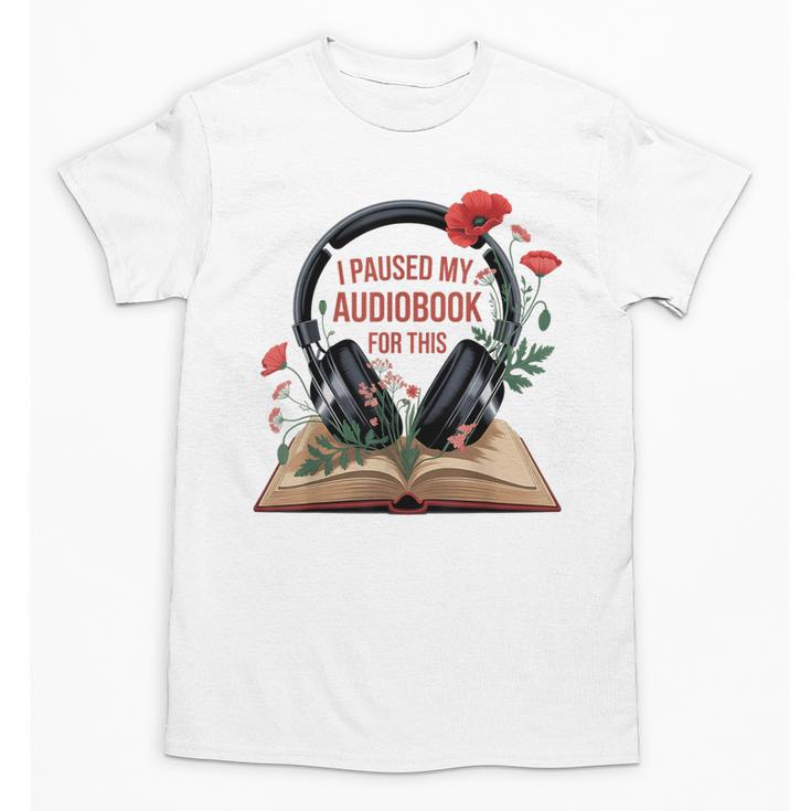 Audiobook Lover Bookish I Paused My Audiobook For This Unisex T-Shirt