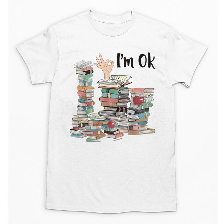Book Lovers Bookworm Book Nerd I'm Ok Teacher School Unisex T-Shirt
