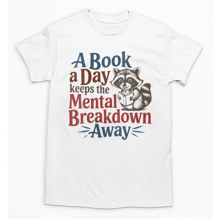 Book Lovers a Book a Day Keeps The Mental Breakdown Away Unisex T-Shirt