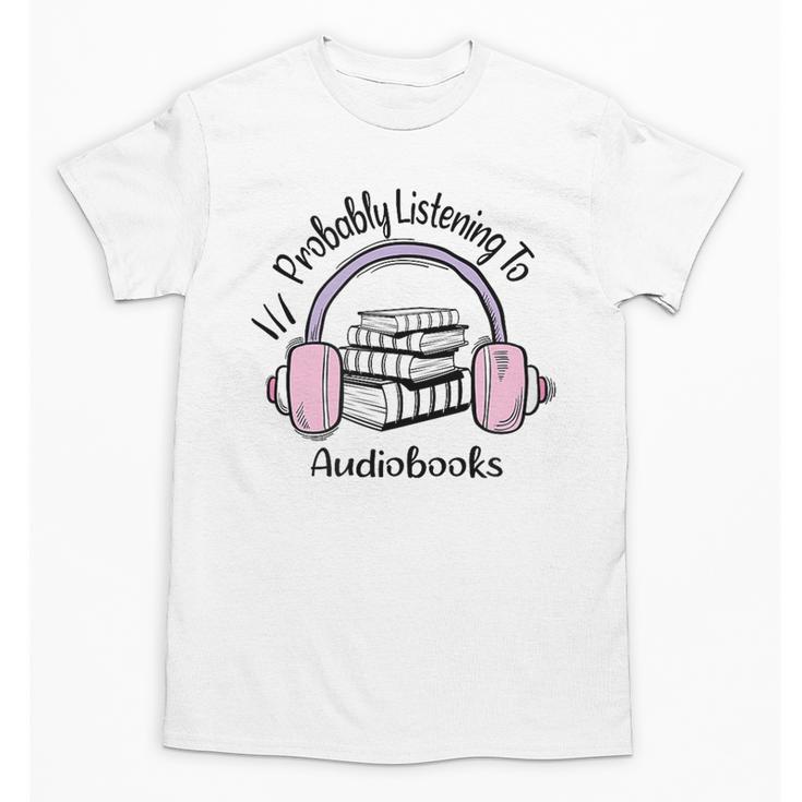 Book Lovers Ideas Probably Listening To Audiobooks Unisex T-Shirt