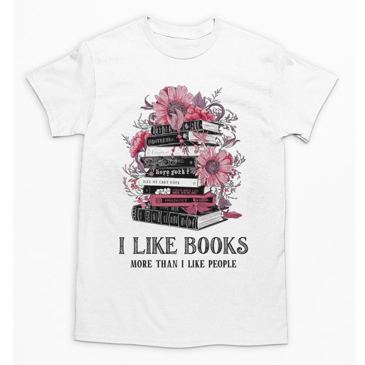 I Like Books More Than I Like People Reader Teacher Bookworm Unisex T-Shirt