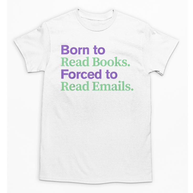Born To Read Books Forced To Read Emails Apparel Unisex T-Shirt