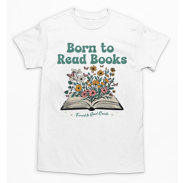 Born To Read Books Forced To Read Emails Book Lover Unisex T-Shirt