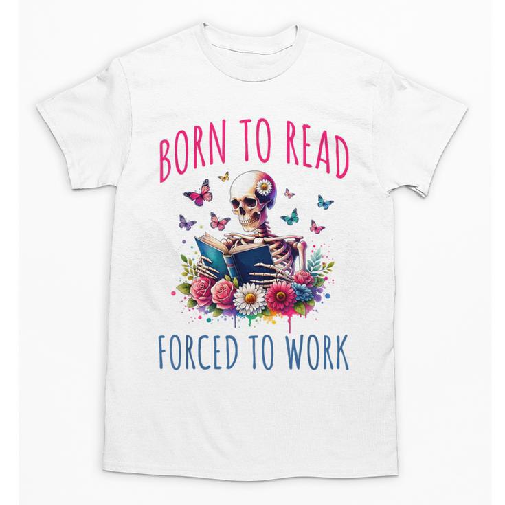 Born To Read Forced To Work Reading Skeleton Bookish Book Unisex T-Shirt