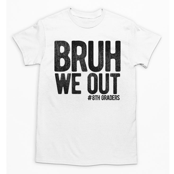 Bruh We Out 8th Graders Eighth Grade Graduation Class 2026 Unisex T-Shirt