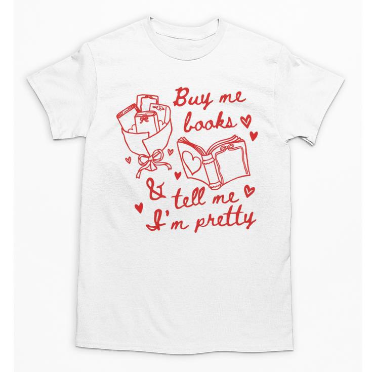 Buy Me Books And Tell Me I'm Pretty Unisex T-Shirt