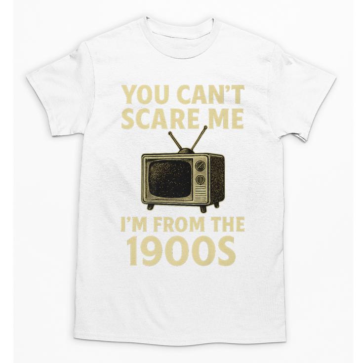You Can't Scare Me I'm From The 1900s Television Retro Premium Unisex T-Shirt