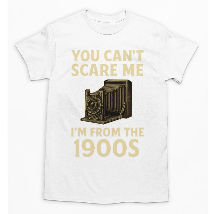 You Can't Scare Me I'm From The 1900s Vintage Camera Unisex T-Shirt