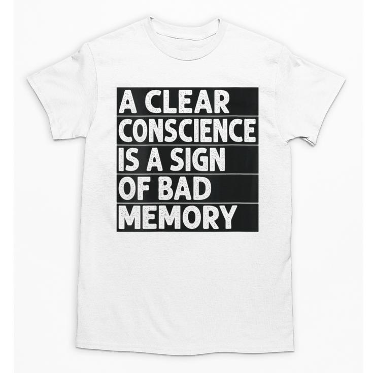 A Clear Conscience Is A Sign Of Bad Memory Sarcastic Unisex T-Shirt