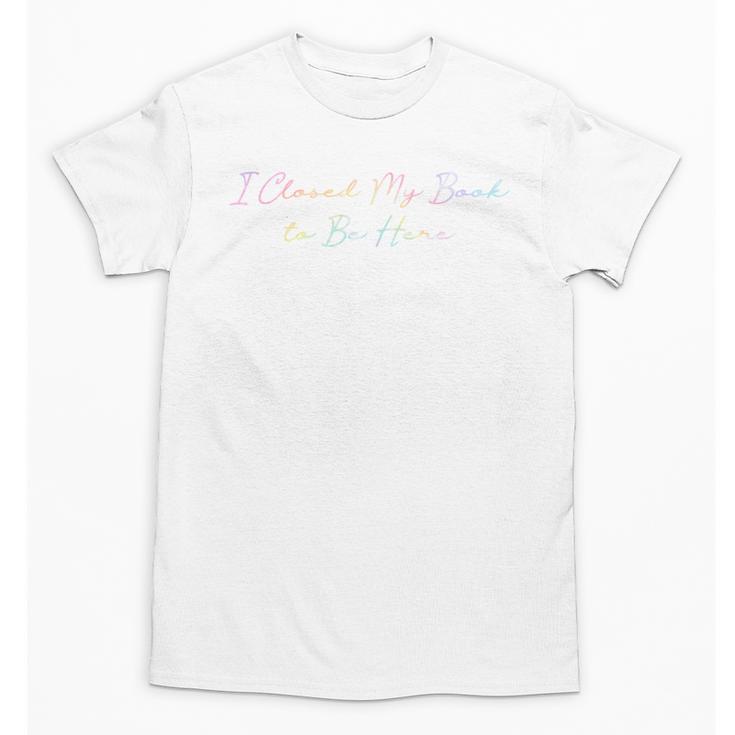 I Closed My Book To Be Here Tie Dye Book Lovers Librarian Unisex T-Shirt