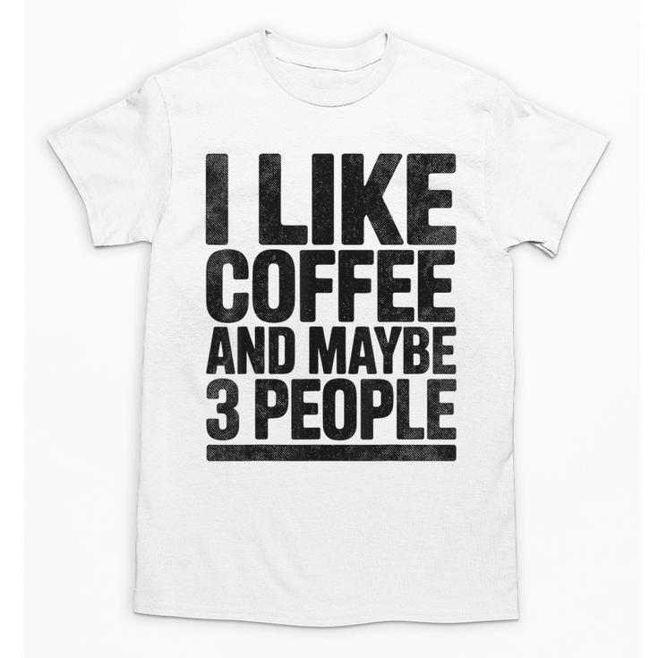I Like Coffee & May Be 3 People Coffee Lover Introvert Unisex T-Shirt