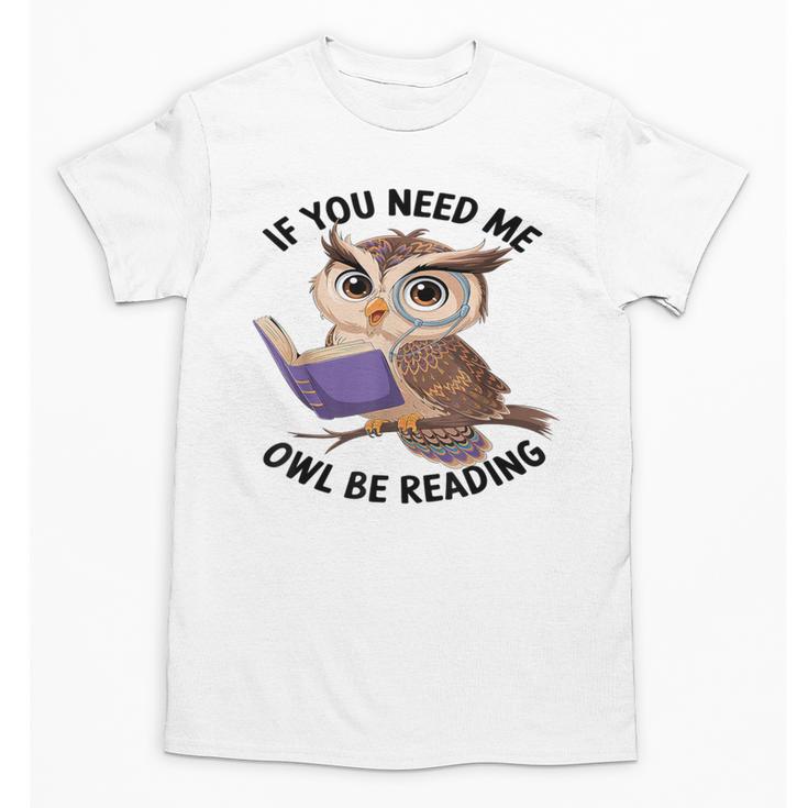 Cool Owl If You Need Me Owl Be Reading Book Students Unisex T-Shirt