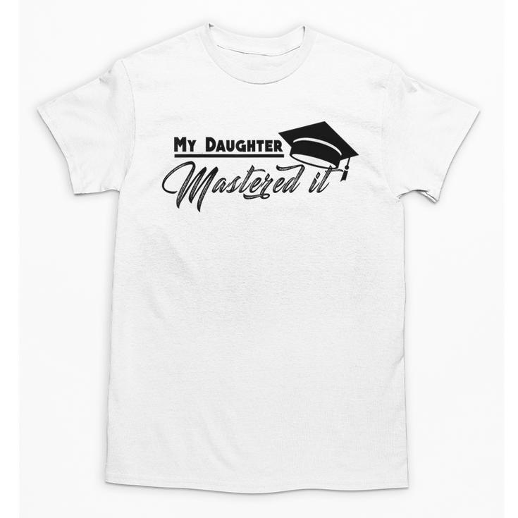 My Daughter Mastered It Tee Shirt Masters Graduation Unisex T-Shirt