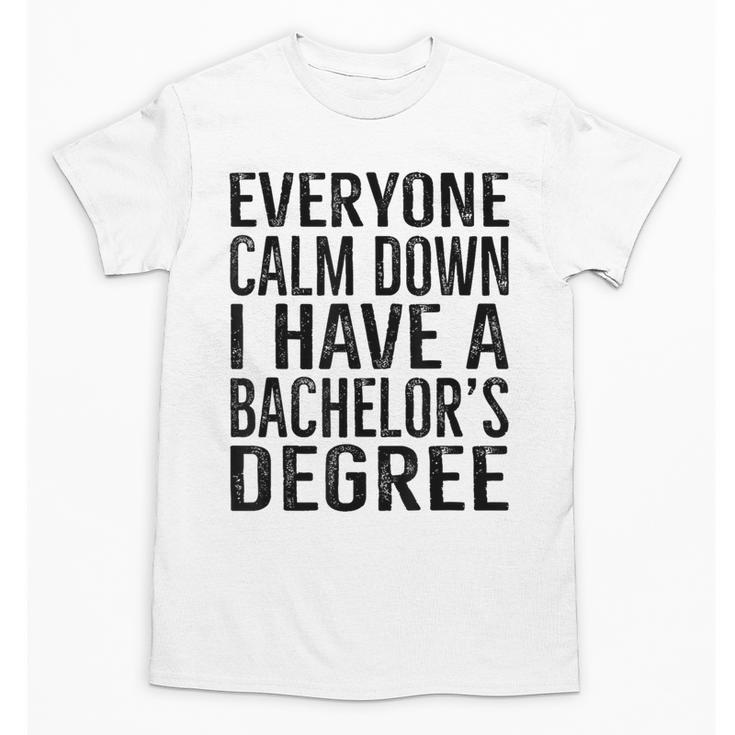 Everyone Calm Down Bachelors Degree Graduation T-Shirt Unisex T-Shirt