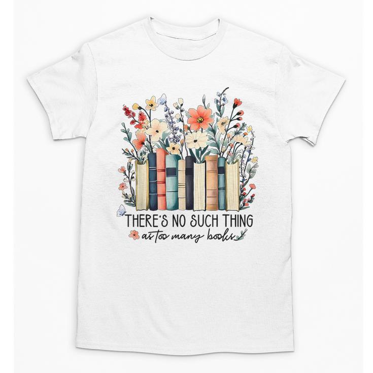 Floral Book There's No Such Thing As Too Many Book Lover Unisex T-Shirt