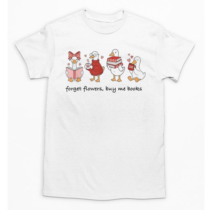 Forget Flowers Buy Me Books Silly-Goose Book Reading Lover Unisex T-Shirt