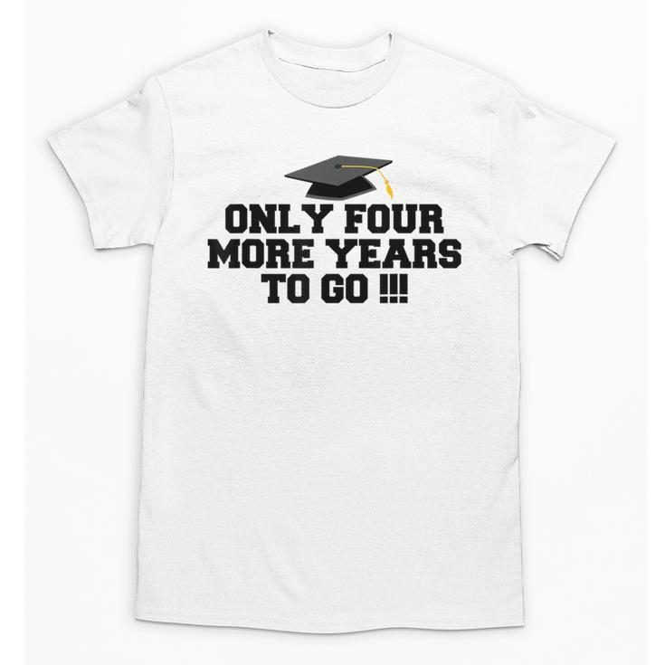 Only Four More Years To Go Middle School Graduation Unisex T-Shirt