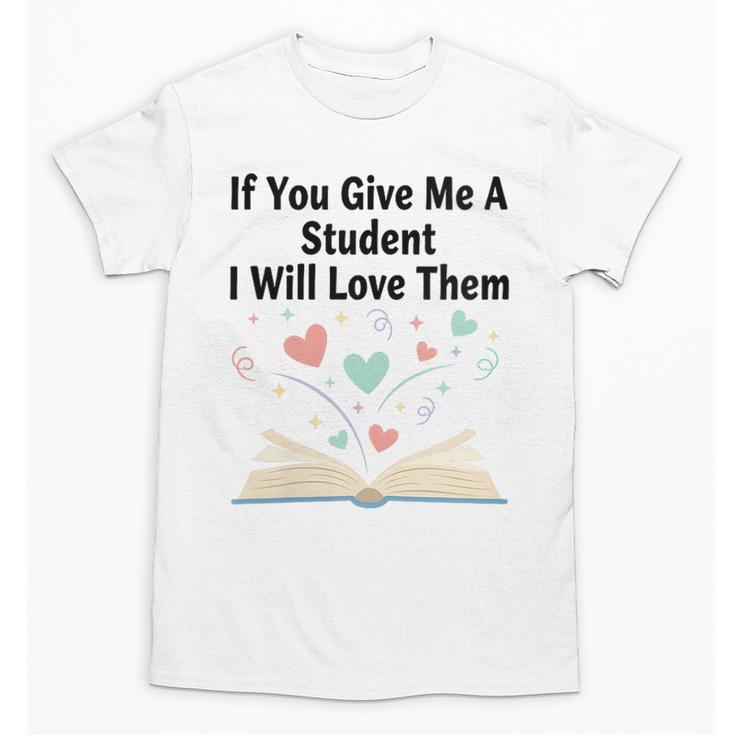 If You Give Me A Student I Will Love Them Book Magic Unisex T-Shirt
