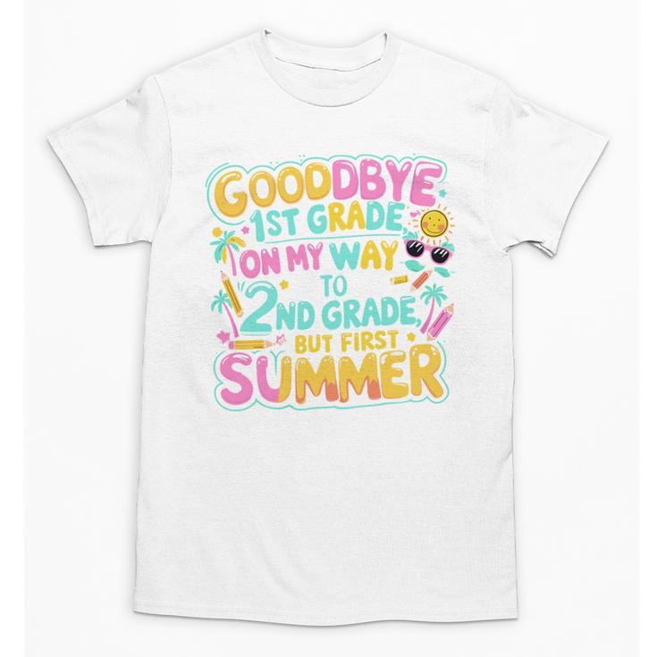 Goodbye 1st Grade To 2nd But First Summer Graduation Unisex T-Shirt