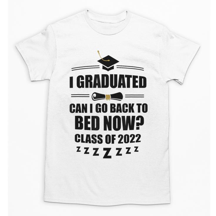 I Graduated Can I Go Back To Bed Class Of 2022 Graduation Unisex T-Shirt
