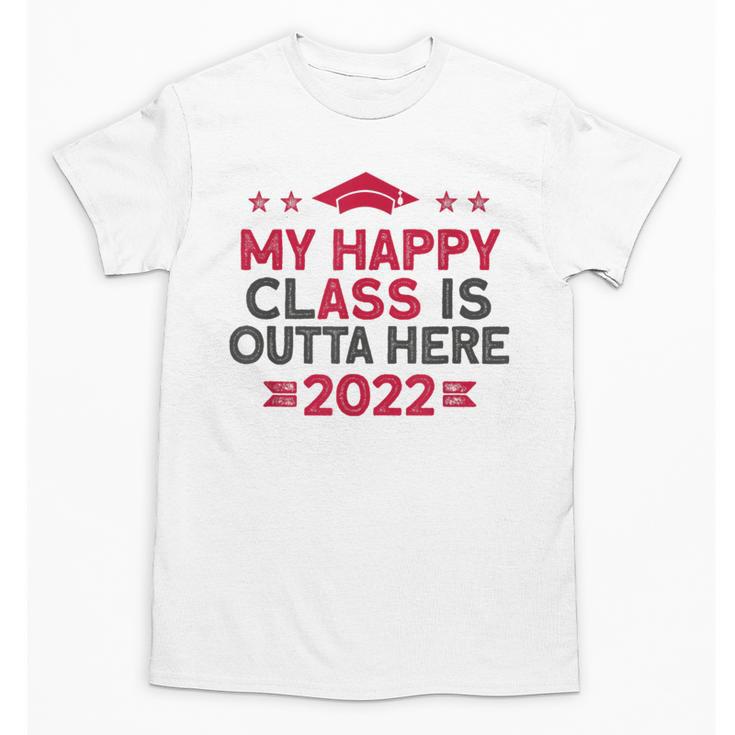Graduation 2022 My Happy Class Is Outta Here Senior Unisex T-Shirt