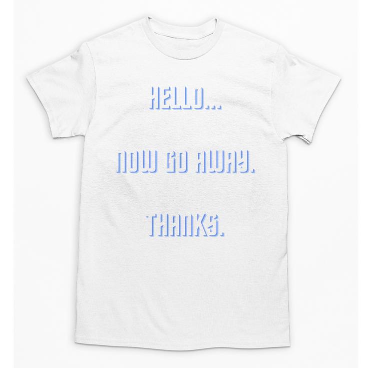 Hello Now Go Away Thanks Joke Introvert Attire Unisex T-Shirt