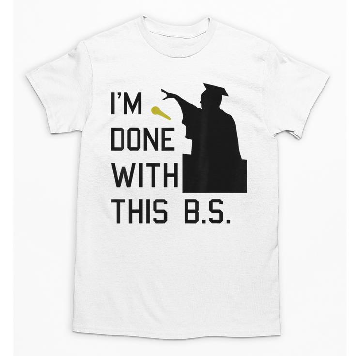 I'm Done With This BS College Graduation Shirt Unisex T-Shirt