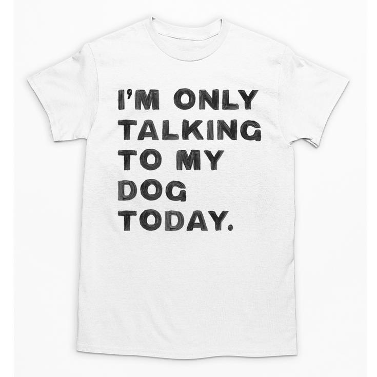 I'm Only Talking To My Dog Today Introvert Unisex T-Shirt