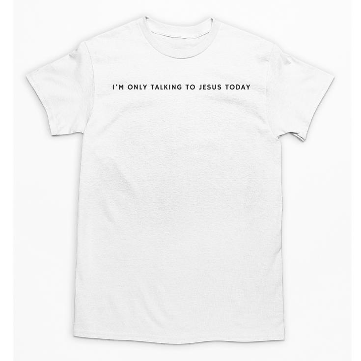 I'm Only Talking To Jesus Today Christian Introvert Unisex T-Shirt