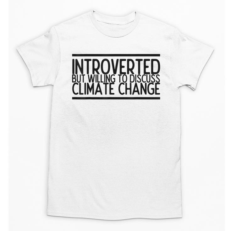 Introverted Willing To Discuss Climate Change Unisex T-Shirt