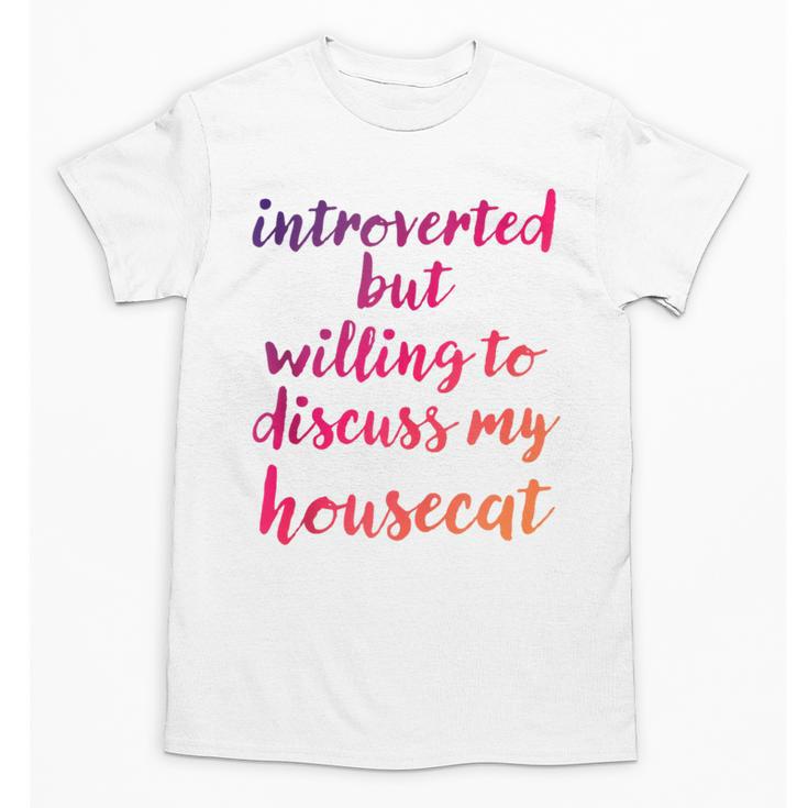 Introverted Willing To Discuss Housecat Introvert Unisex T-Shirt