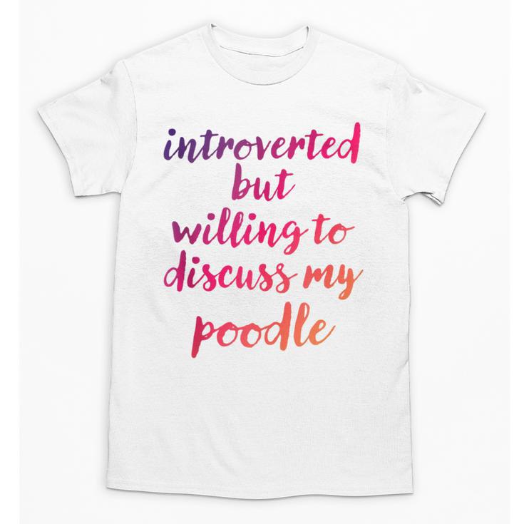 Introverted Willing To Discuss Poodle Introvert Unisex T-Shirt