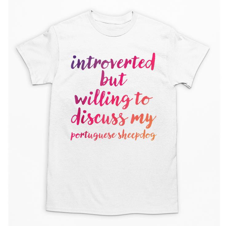Introverted Willing To Discuss Portuguese Sheepdog Introvert Unisex T-Shirt
