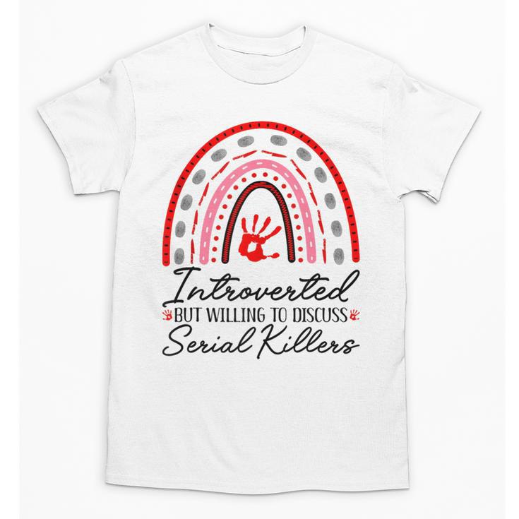Introverted But Willing To Discuss Serial Killers True Crime Unisex T-Shirt