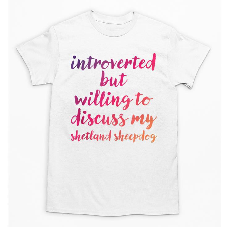 Introverted Willing To Discuss Shetland Sheepdog Introvert Unisex T-Shirt