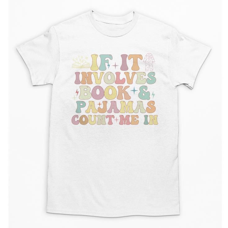 If It Involves Books And Pajamas Count Me In Reading Books Unisex T-Shirt