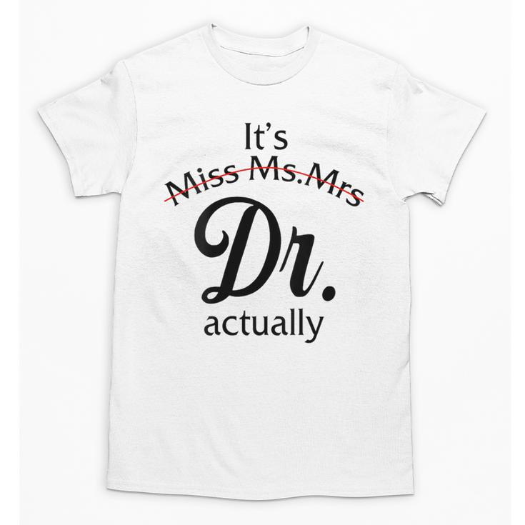 It's Miss Ms Mrs Dr Actually Doctor Graduation Women Unisex T-Shirt