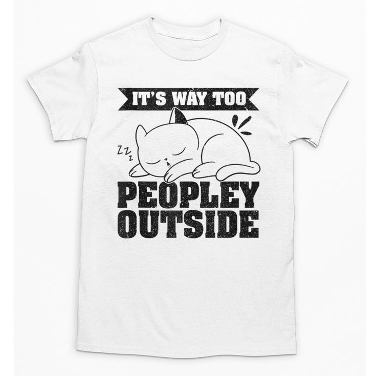 It's Way Too Peopley Outside Anti Social Introvert Unisex T-Shirt