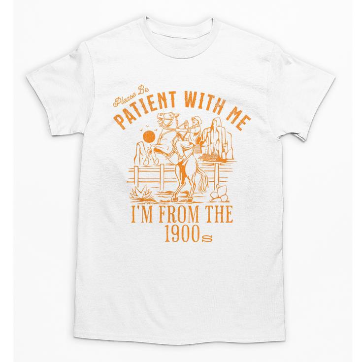 Joke Please Be Patient With Me I'm From The 1900s Tee Unisex T-Shirt