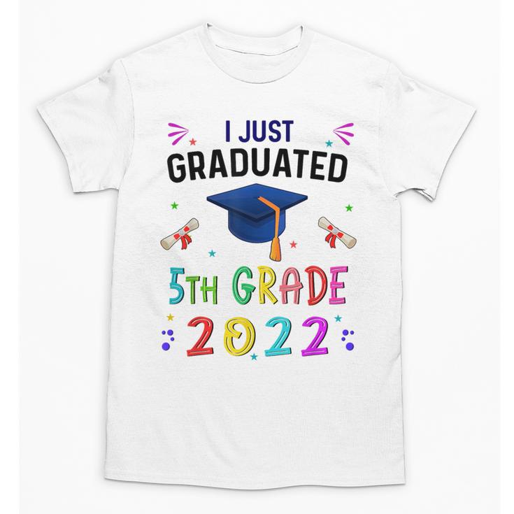 I Just Graduated 5th Grade Graduation Class 2022 Graduate Unisex T-Shirt