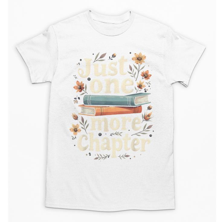 Just One More Chapter Book Reading Floral Teacher Book Lover Unisex T-Shirt